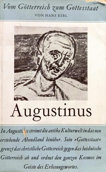 AUGUSTINUS VOM GÖTTERREICH ZUM GOTTESSTAAT.