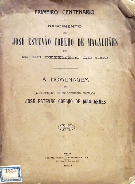 PRIMEIRO CENTENÁRIO DO NASCIMENTO DE JOSÉ ESTÊVÃO COELHO DE MAGALHÃES EM 26 DE DEZEMBRO DE 1909.