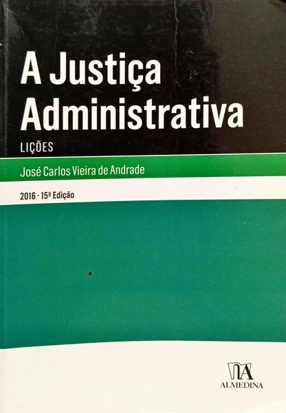 A JUSTIÇA ADMINISTRATIVA (LIÇÕES). [15.ª EDIÇÃO].