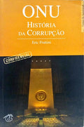 ONU: HISTÓRIA DA CORRUPÇÃO. [1.ª EDIÇÃO]