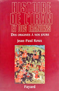 HISTOIRE DE L'IRAN ET DES IRANIENS: DES ORIGINES À NOS JOURS.