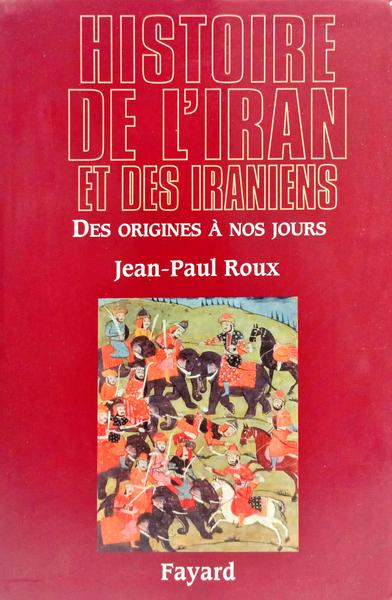 HISTOIRE DE L'IRAN ET DES IRANIENS: DES ORIGINES À NOS JOURS.