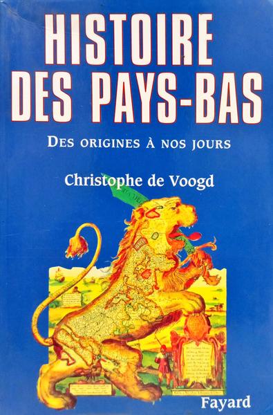 HISTOIRE DES PAYS-BAS DES ORIGINES A NOS JOURS.