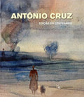 ANTÓNIO CRUZ: EDIÇÃO DO CENTENÁRIO.