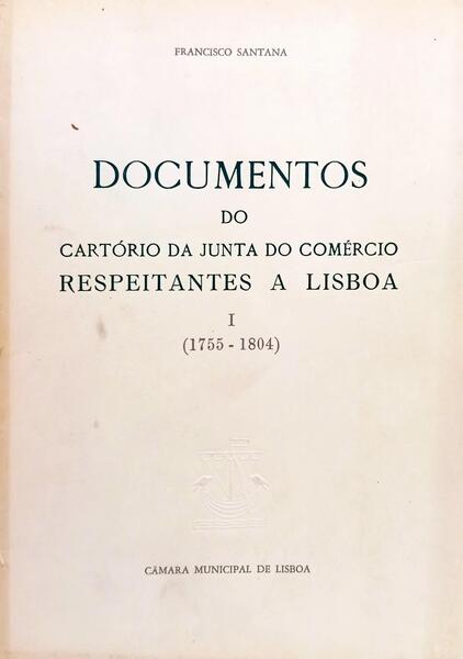 DOCUMENTOS DO CARTÓRIO DA JUNTA DO COMÉRCIO RESPEITANTES A LISBOA. [2 VOLS.]