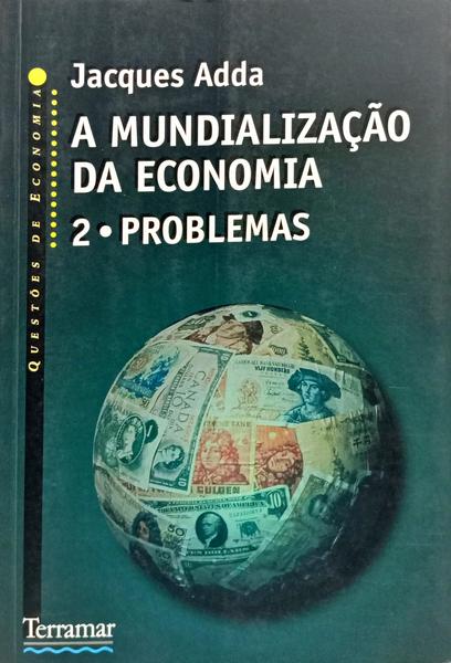 ADDA. (Jacques) A MUNDIALIZAÇÃO DA ECONOMIA, VOL. 2, PROBLEMAS.