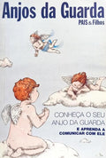 CONHEÇA O SEU ANJO DA GUARDA E APRENDA A COMUNICAR COM ELE.