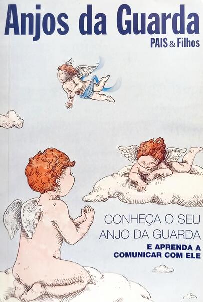 CONHEÇA O SEU ANJO DA GUARDA E APRENDA A COMUNICAR COM ELE.