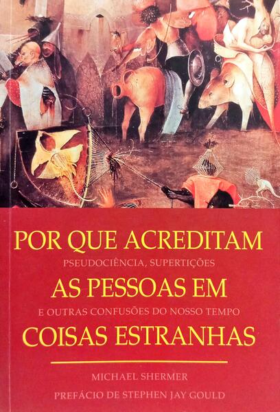 POR QUE ACREDITAM AS PESSOAS EM COISAS ESTRANHAS. [1.ª EDIÇÃO]