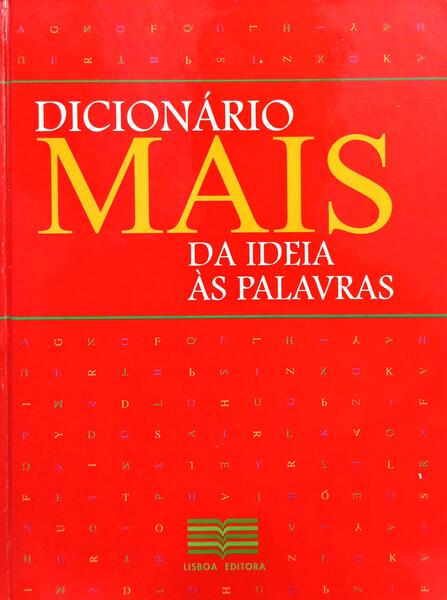 DICIONÁRIO MAIS, DA IDEIA ÀS PALAVRAS. [1.ª EDIÇÃO]