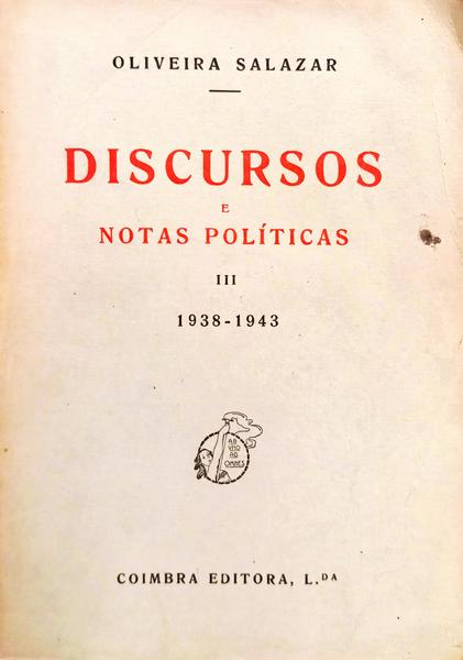 DISCURSOS E NOTAS POLÍTICAS III. 1938-1943. [EDIÇÃO DE 1947]