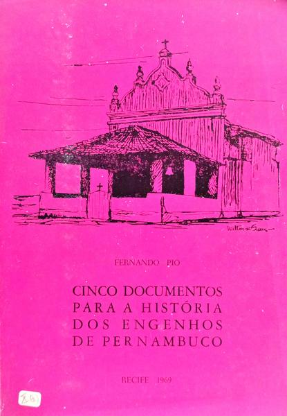 CINCO DOCUMENTOS PARA A HISTÓRIA DOS ENGENHOS DE PERNAMBUCO.