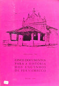 CINCO DOCUMENTOS PARA A HISTÓRIA DOS ENGENHOS DE PERNAMBUCO.