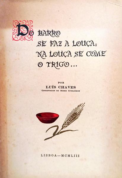 O BARRO SE FAZ A LOUÇA; NA LOUÇA SE COME O TRIGO...