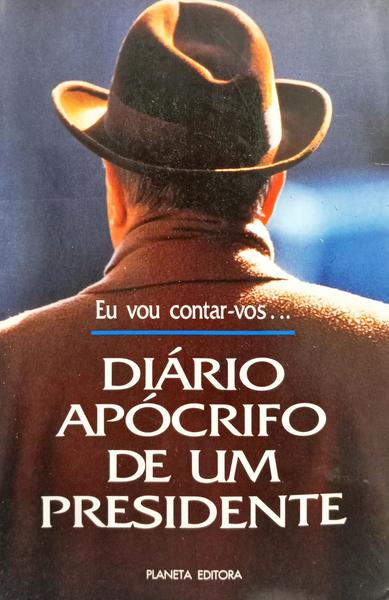 EU VOU CONTAR-VOS... DIÁRIO APÓCRIFO DE UM PRESIDENTE (1981-1993).