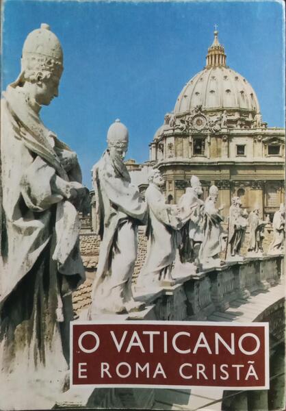 VATICANO (O) E ROMA CRISTÃ.