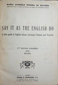 SAY IT AS THE ENGLISH DO, A LITTLE GUIDE TO ENGLISH IDIOMS, COLLOQUIAL PHRASES AND PROVERBS. [2.ª EDIÇÃO]
