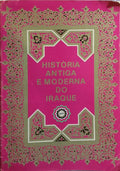 HISTORIA ANTIGA E MODERNA DO IRAQUE.