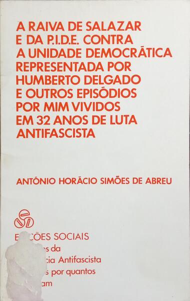 A RAIVA DE SALAZAR E DA P.I.D.E. CONTRA A UNIDADE DEMOCRÃTICA.