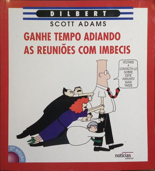 GANHE TEMPO ADIANDO AS REUNIÕES COM IMBECIS. [2.ª EDIÇÃO]