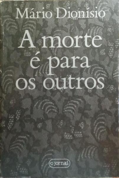 A MORTE É PARA OS OUTROS. [1.ª EDIÇÃO]