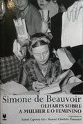 SIMONE DE DEAUVOIR: OLHARES SOBRE A MULHER E O FEMININO.
