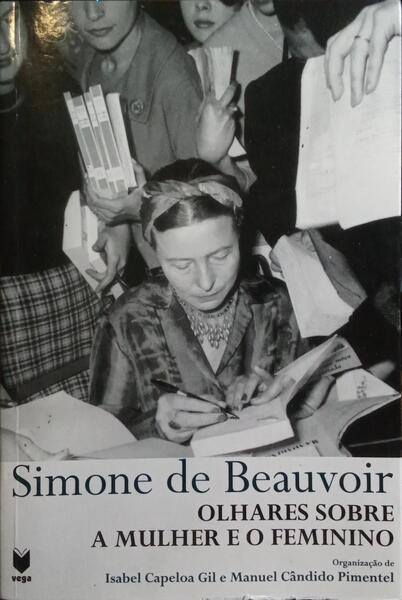 SIMONE DE DEAUVOIR: OLHARES SOBRE A MULHER E O FEMININO.