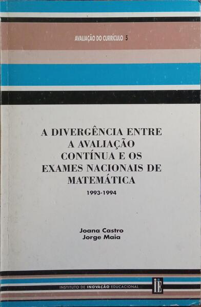 A DIVERGÊNCIA ENTRE A AVALIAÇÃO CONTÍNUA E OS EXAMES NACIONAIS DE MATEMÁTICA, 1993-1994.
