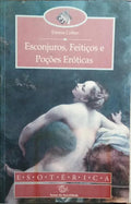 ESCONJUROS, FEITIÇOS E POÇÕES ERÓTICAS.