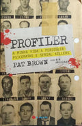 PROFILER: A MINHA VIDA A PERSEGUIR PSICOPATAS E SERIAL KILLERS. [1.ª EDIÇÃO]