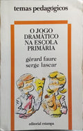 O JOGO DRAMÃTICO NA ESCOLA PRIMÃRIA. [2.Âª EDIÃ‡ÃƒO]