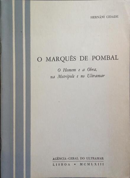 O MARQUÃŠS DE POMBAL: O HOMEM E A OBRA, NA METRÃ“POLE E NA ULTRAMAR.