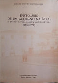 EPISTOLÁRIO DE UM AÇORIANO NA ÍNDIA: D. ANTÓNIO TAVEIRA DA NEIVA BRUM DA SILVEIRA, (1750-1775).