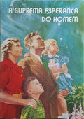 A SUPREMA ESPERANÇA DO HOMEM.