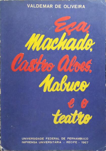 EÇA, MACHADO, CASTRO ALVES, NABUCO... E O TEATRO.