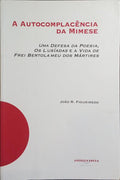 A AUTOCOMPLACÊNCIA DA MIMESE: UMA DEFESA DA POESIA, OS LUSÍADAS E A VIDA DE FREI BERTOLAMEU DOS MÁRTIRES.