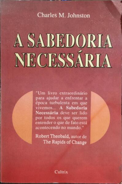 A SABEDORIA NECESSÁRIA: COMO ENFRENTAR O DESAFIO DE UMA NOVA MATURIDADE CULTURAL. [1.ª EDIÇÃO]