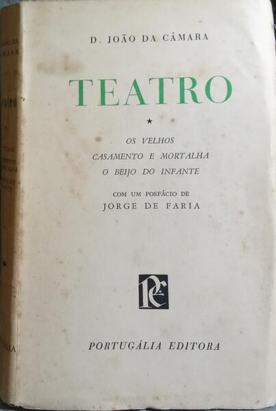TEATRO: OS VELHOS, CASAMENTO E MORTALHA, O BEIJO DO INFANTE.