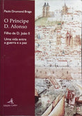 O PRÍNCIPE D. AFONSO, FILHO DE D. JOÃO II: UMA VIDA ENTRE A GUERRA E A PAZ.