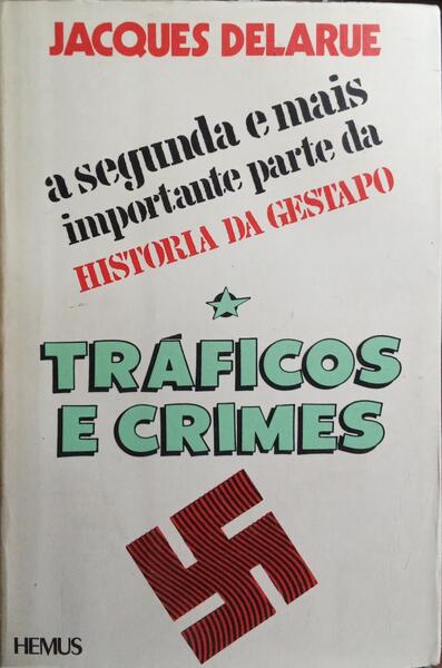 A SEGUNDA E MAIS IMPORTANTE PARTE DA HISTÓRIA DA GESTAPO: TRÁFICOS E CRIMES.