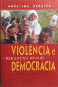 VIOLÊNCIA E DEMOCRACIA: O PARADOXO BRASILEIRO.