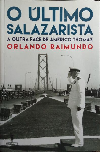 A ÚLTIMA SALAZARISTA: A OUTRA FACE DE AMÉRICO THOMAZ. [1.ª EDIÇÃO]