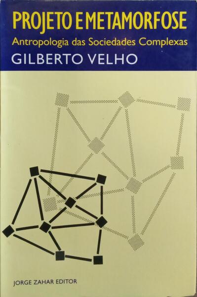 PROJETO E METAMORFOSE: ANTROPOLOGIA DAS SOCIEDADES COMPLEXAS.