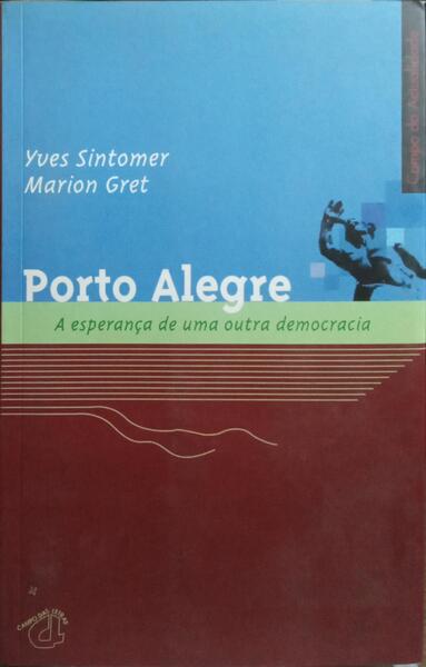 PORTO ALEGRE: A ESPERANÇA DE UMA OUTRA DEMOCRACIA. [1.ª EDIÇÃO]