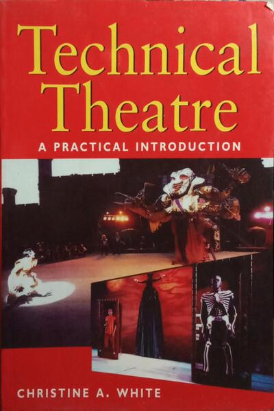 TECHNICAL THEATRE, A PRACTICAL INTRODUCTION.