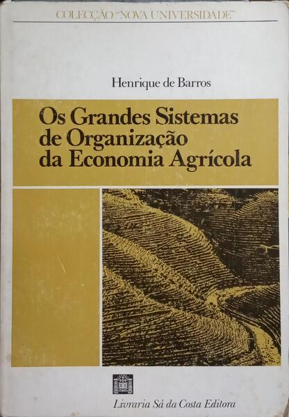 OS GRANDES SISTEMAS DE ORGANIZAÇÃO DA ECONOMIA AGRÍCOLA. [1.ª EDIÇÃO]