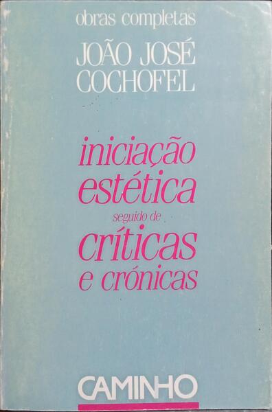 INICIAÇÃO ESTÉTICA, SEGUIDO DE CRÍTICAS E CRÓNICAS.
