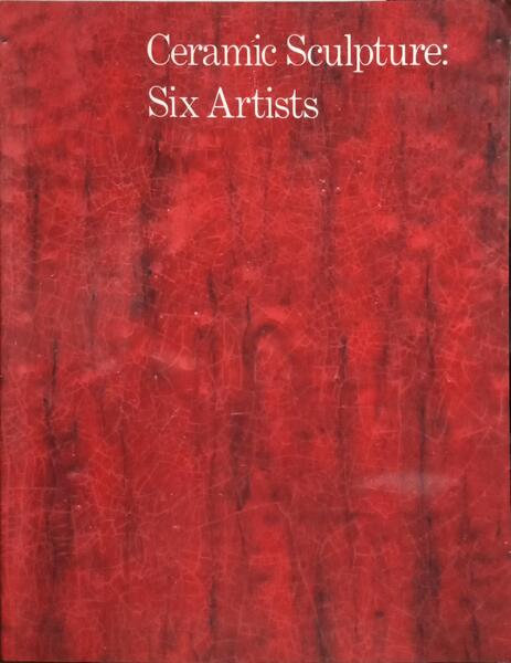 CERAMIC SCULPTURE: SIX ARTISTS.