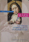 MÃES, UM ESTUDO ANTROPOLÓGICO DA MATERNIDADE. [2.ª EDIÇÃO]