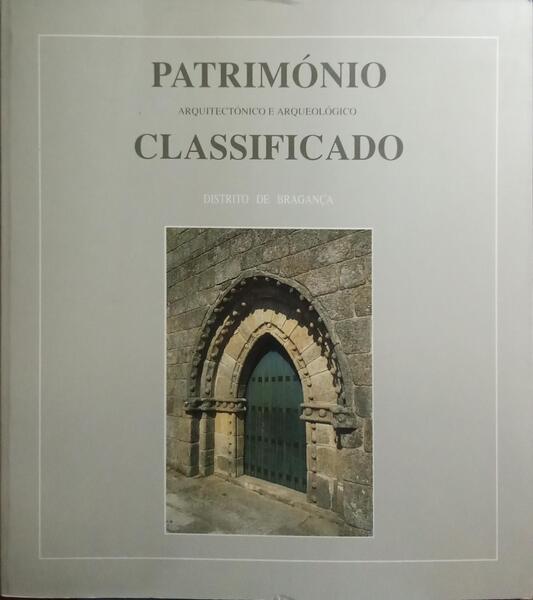 PATRIMÓNIO ARQUITECTÓNICO E ARQUEOLÓGICO CLASSIFICADO - DISTRITO DE BRAGANÇA.